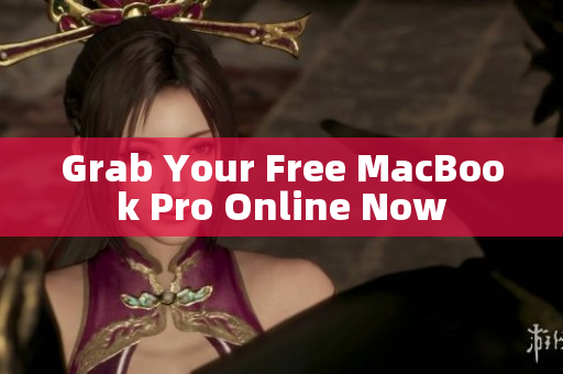 Grab Your Free MacBook Pro Online Now