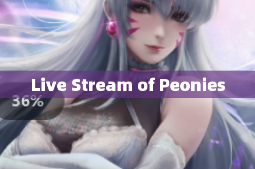 Live Stream of Peonies